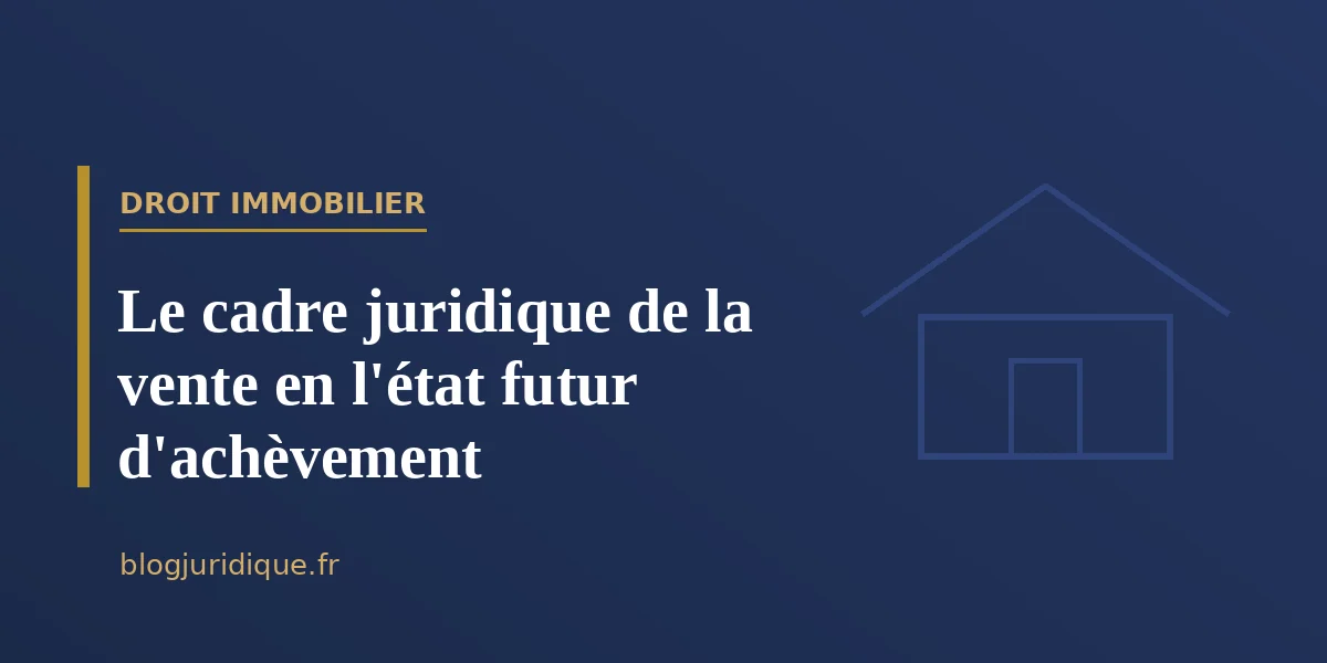 Le cadre juridique de la vente en l'état futur d'achèvement