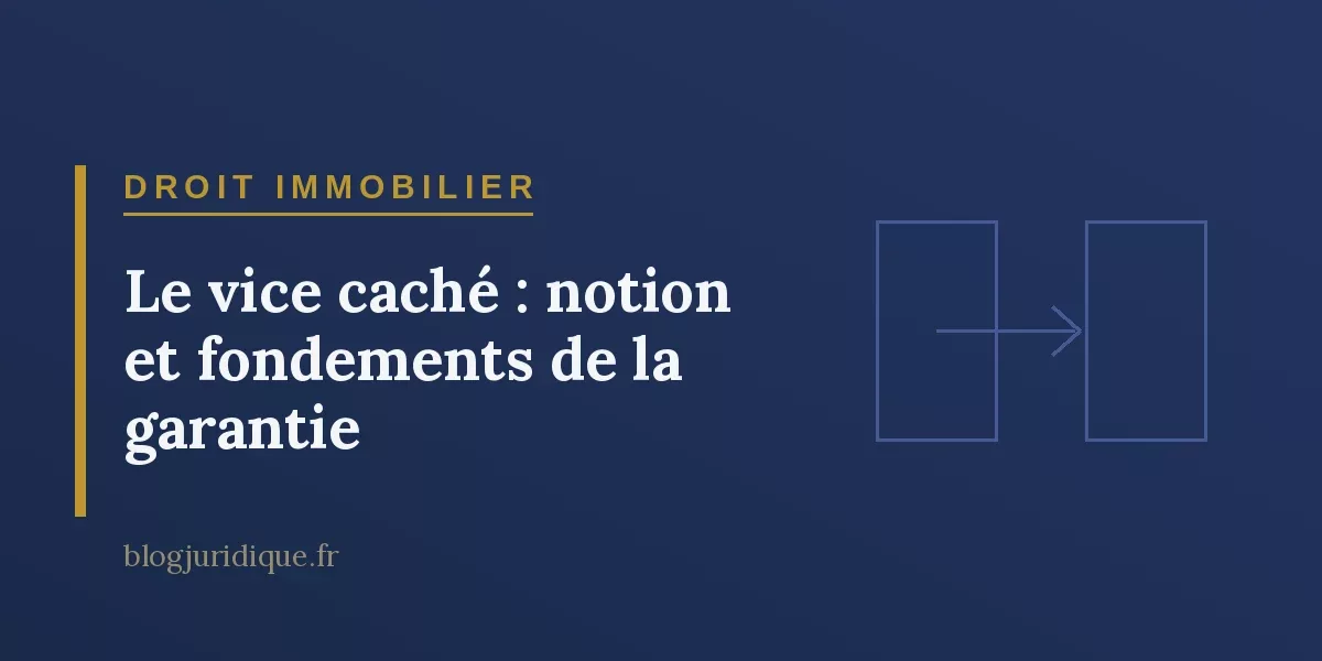 Le vice caché : notion et fondements de la garantie