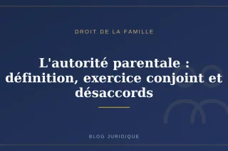 L'autorité parentale : définition, exercice conjoint et désaccords