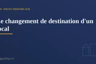 Le changement de destination d'un local : règles et autorisations