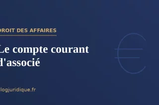 Le compte courant d'associé : fonctionnement, intérêts et remboursement
