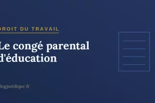 Le congé parental d'éducation : conditions, durée et retour dans l'emploi
