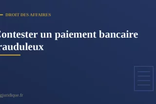 Contester un paiement bancaire frauduleux : remboursement et négligence grave