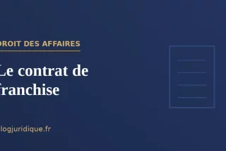 Le contrat de franchise : obligations, savoir-faire et réseau