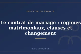 Le contrat de mariage : régimes matrimoniaux, clauses et changement