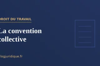 La convention collective : nature, articulation avec la loi et application