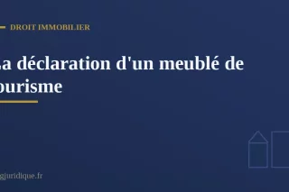 La déclaration d'un meublé de tourisme : obligations et sanctions