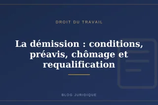 La démission : conditions, préavis, chômage et requalification