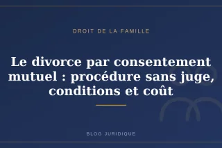 Le divorce par consentement mutuel : procédure sans juge, conditions et coût