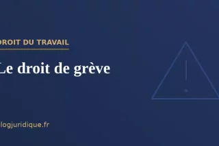 Le droit de grève : conditions, effets et limites