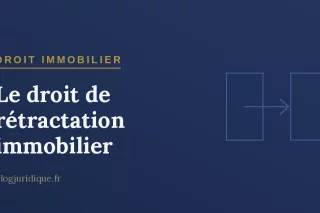 Le droit de rétractation immobilier : délai SRU, computation et exercice