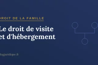 Le droit de visite et d'hébergement : titulaires, modalités et mise en œuvre
