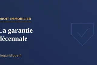 La garantie décennale : champ, mise en œuvre et assurance