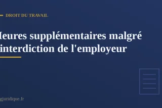 Salarié consultant un décompte d'heures supplémentaires malgré une interdiction de l'employeur