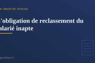 L'obligation de reclassement de l'employeur face à un salarié déclaré inapte par le médecin du travail