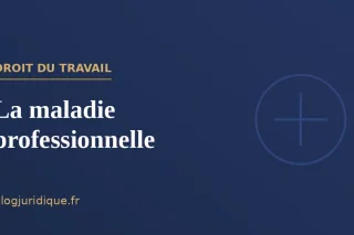 La maladie professionnelle : reconnaissance, déclaration et indemnisation