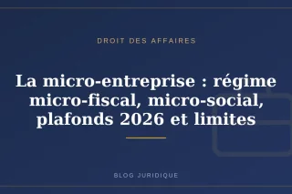 La micro-entreprise : régime micro-fiscal, micro-social, plafonds 2026 et limites