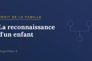 La reconnaissance d'un enfant : établissement de la filiation, formalités et effets