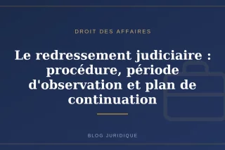 Le redressement judiciaire : procédure, période d'observation et plan de continuation