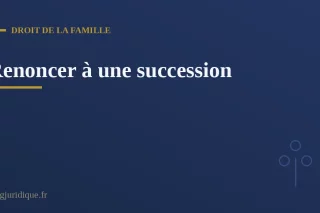 Illustration de la renonciation à la succession par un héritier