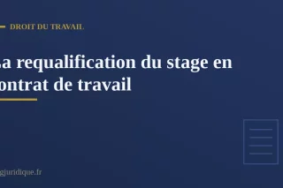 La requalification du stage en contrat de travail