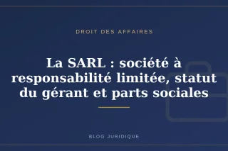 La SARL : société à responsabilité limitée, statut du gérant et parts sociales