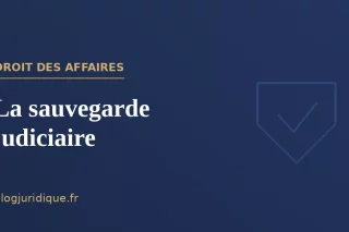 La sauvegarde judiciaire : conditions, période d'observation et plan