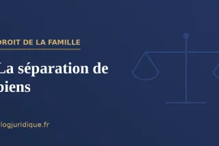 La séparation de biens : régime, gestion et liquidation