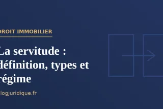 La servitude : définition, types et régime juridique