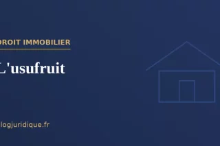 L'usufruit : droits, obligations et extinction